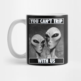 You Can't Trip With Us Mug